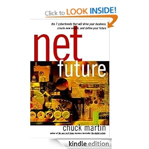Net Future: The 7 Cybertrends That Will Drive Your Business Create New Wealth and Define Your Future Chuck Martin