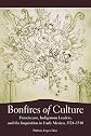 Bonfires of Culture: Franciscans, Indigenous Leaders, and the Inquisition in Early Mexico, 1524-1540