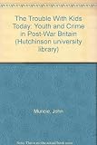 'The trouble with kids today' : youth and crime in post-war Britain