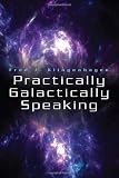 Practically Galactically Speaking