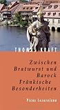Zwischen Bratwurst und Barock: Fr&auml;nkische Besonderheiten - Thomas Kraft
