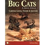 Big Cats: An Artistic Approach: Carving Lions, Tigers & Jaguars by Desiree Hajny