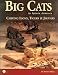 Big Cats: An Artistic Approach: Carving Lions, Tigers & Jaguars