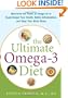 The Ultimate Omega-3 Diet: Maximize the Power of Omega-3s to Supercharge Your Health, Battle Inflammation, and Keep Your Mind Sharp