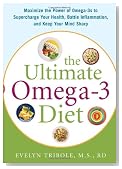 The Ultimate Omega-3 Diet: Maximize the Power of Omega-3s to Supercharge Your Health, Battle Inflammation, and Keep Your Mind Sharp