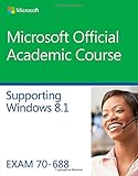 Microsoft Official Academic Course : Supporting Windows 8.1, exam 70-688
