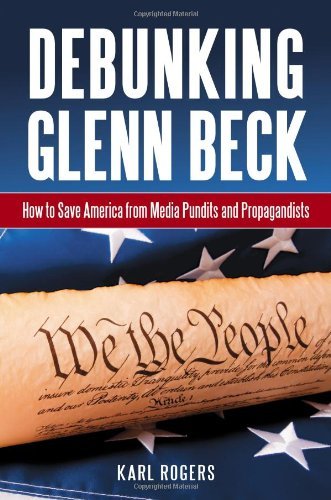 Debunking Glenn Beck: How to Save America from Media Pundits and Propagandists