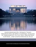 Aboveground Oil Storage Tanks: Observations on EPAs Economic Analyses of Amendments to the Spill Prevention, Control, and Countermeasure Rule