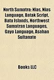 North Sumatra: Nias, Nias Language, Batak Script, Batu Islands, Northwest Sumatran Languages, Gayo Language, Asahan Sultanate, (Eng)-