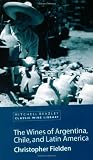 The Wines of Argentina, Chile and Latin America (Classic Wine Library)