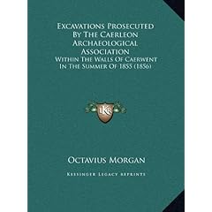 Excavations Prosecuted by the Caerleon Archaeological Association: Within the Walls of Caerwent in the Summer of 1855 (1856)