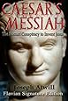 Caesar's Messiah: The Roman Conspiracy to Invent Jesus: Flavian Signature Edition