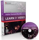 Adobe Premiere Pro CS6: Learn by Video: Core Training in Video Communication