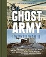 The Ghost Army of World War II: How One Top-Secret Unit Deceived the Enemy with Inflatable Tanks, Sound Effects, and Other Audacious Fakery