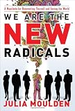 We Are the New Radicals: A Manifesto for Reinventing Yourself and Saving the World