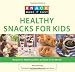 Knack Healthy Snacks for Kids: Recipes for Nutritious Bites at Home or On the Go (Knack: Make It easy)