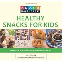 Knack Healthy Snacks for Kids: Recipes for Nutritious Bites at Home or On the Go (Knack: Make It easy)