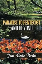 Paradise to Pentecost and Beyond Paradise to Pentecost and Beyond