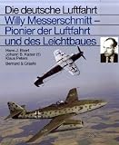 Willy Messerschmitt - Pionier der Luftfahrt und des Leichtbaues - Hans J. Ebert, Johann B. Kaiser, Klaus Peters