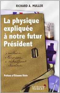 La Physique Expliquee A Notre Futur President Nucleaire Terrorisme Rechauffement Climatique Babelio