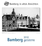 Bamberg gestern 2012: St�dtekalender - 