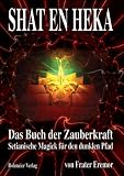 SHAT EN HEKA: Setianische Magick f�r den dunklen Pfad - Frater Eremor