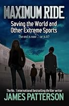 Maximum Ride: Saving the World and Other Extreme Sports (Maximum Ride Childrens Edition)