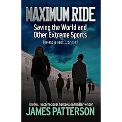 Maximum Ride: Saving the World and Other Extreme Sports (Maximum Ride Childrens Edition)