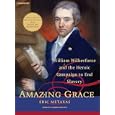 Amazing Grace: William Wilberforce and the Heroic Campaign to End Slavery by Eric Metaxas and Johnny Heller