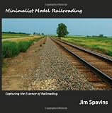 Minimalist Model Railroading: Capturing the Essence of Railroading