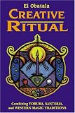 cover of Creative Ritual: Combining Yoruba, Santeria, and Western Magic Traditions