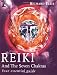 Reiki and the Seven Chakras: Your Essential Guide to the First Level