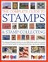 The Complete Guide to Stamps & Stamp Collecting: The ultimate illustrated reference to over 3000 of the world's best stamps, and a professional guide to starting and perfecting a spectacular collection
