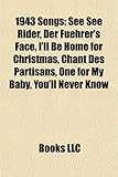 1943 Songs: See See Rider, Der Fuehrer's Face, I'll Be Home for Christmas, Chant Des Partisans, One for My Baby, You'll Never Know-