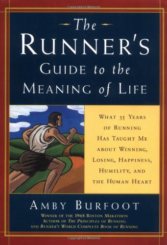 The Runner's Guide to the Meaning of Life: What 35 Years of