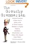 The Grouchy Grammarian: A How-Not-To Guide to the 47 Most Common Mistakes in English Made by Journalists, Broadcasters, and Others Who Should Know Better