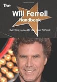 The Will Ferrell Handbook - Everything you need to know about Will Ferrell