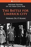 The Battle for Limerick City (Military History of the Irish)