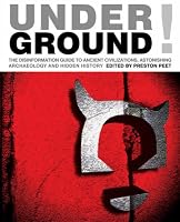 Underground!: The Disinformation Guide to Ancient Civilizations, Astonishing Archaeology and Hidden History