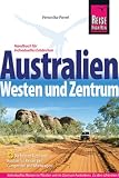 Australien - Westen und Zentrum: Westen und Zentrum - Die besten Tipps und Routen f&uuml;r Reisen per Campmobilnund Mietwagen - Veronika Pavel