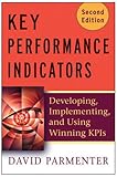 Key Performance Indicators (KPI): Developing, Implementing,and Using Winning KPIs