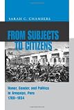 From Subjects to Citizens: Honor, Gender, and Politics in Arequipa, Peru, 1780-1854