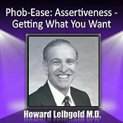 Phob-Ease: Assertiveness: Getting What You Want | [Howard Leibgold]