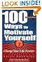 100 Ways to Motivate Yourself: Change Your Life Forever