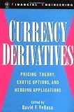 Currency Derivatives: Pricing Theory, Exotic Options, and Hedging Applications (Wiley Series in Financial Engineering) Currency Derivatives: Pricing Theory, Exotic Options, and Hedging Applications (Wiley Series in Financial Engineering)