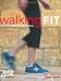 Walking Fit: Advice and Programs to Get Fit Walking