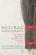 Natural Witchcraft: The Timeless Arts and Crafts of the Country Witch: The Natural Way