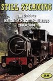 STILL STEAMING: THE GUIDE TO BRITAIN'S STEAM RAILWAYS 2003-2004.