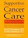 Book Supportive Cancer Care: The Complete Guide for Patients and Families