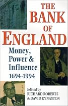 The Bank of England: Money, Power, and Influence 1694-1994: Money, Power and Influence, 1694-1994